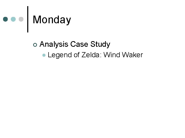 Monday ¢ Analysis Case Study l Legend of Zelda: Wind Waker 