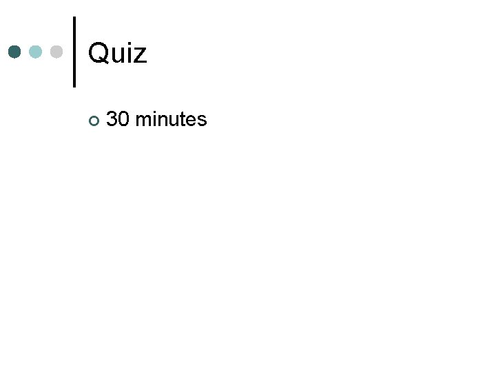 Quiz ¢ 30 minutes 