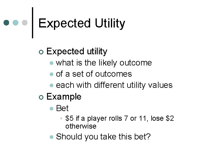 Expected Utility ¢ Expected utility what is the likely outcome l of a set