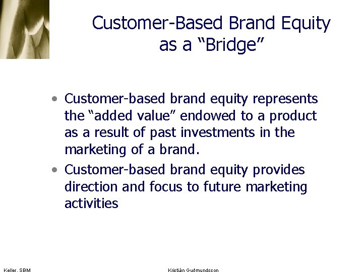 Customer-Based Brand Equity as a “Bridge” • Customer-based brand equity represents the “added value”