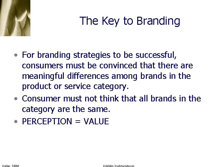 The Key to Branding • For branding strategies to be successful, consumers must be