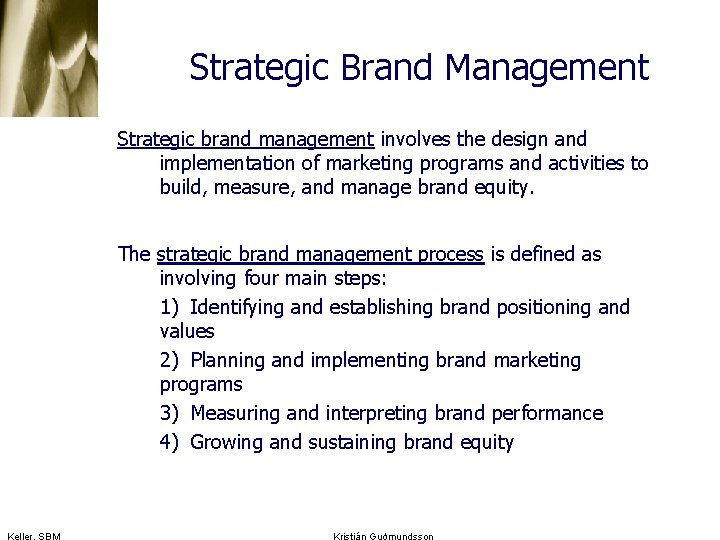 Strategic Brand Management Strategic brand management involves the design and implementation of marketing programs