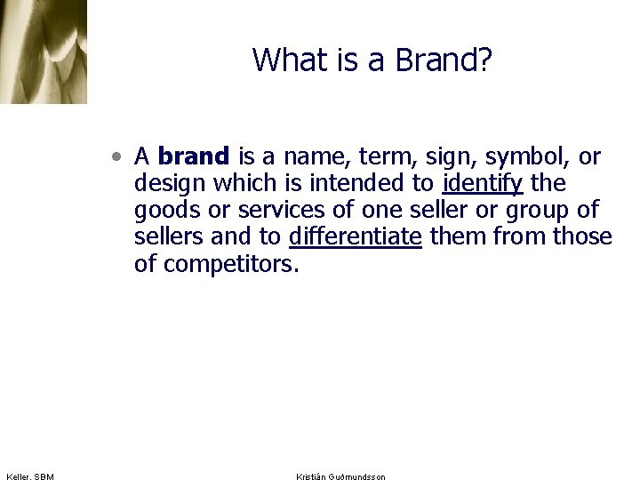 What is a Brand? • A brand is a name, term, sign, symbol, or