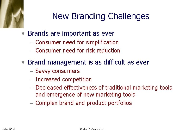 New Branding Challenges • Brands are important as ever – Consumer need for simplification