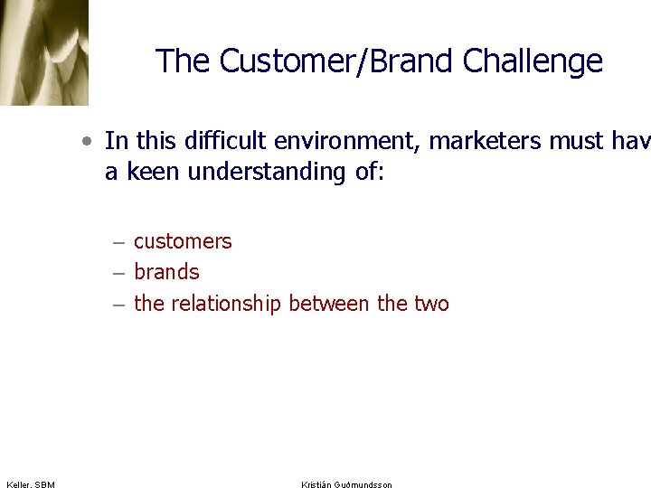 The Customer/Brand Challenge • In this difficult environment, marketers must hav a keen understanding