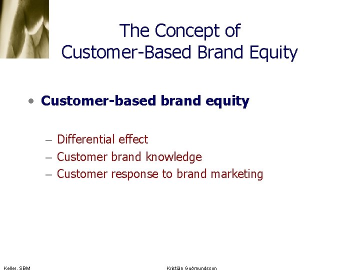 The Concept of Customer-Based Brand Equity • Customer-based brand equity – Differential effect –