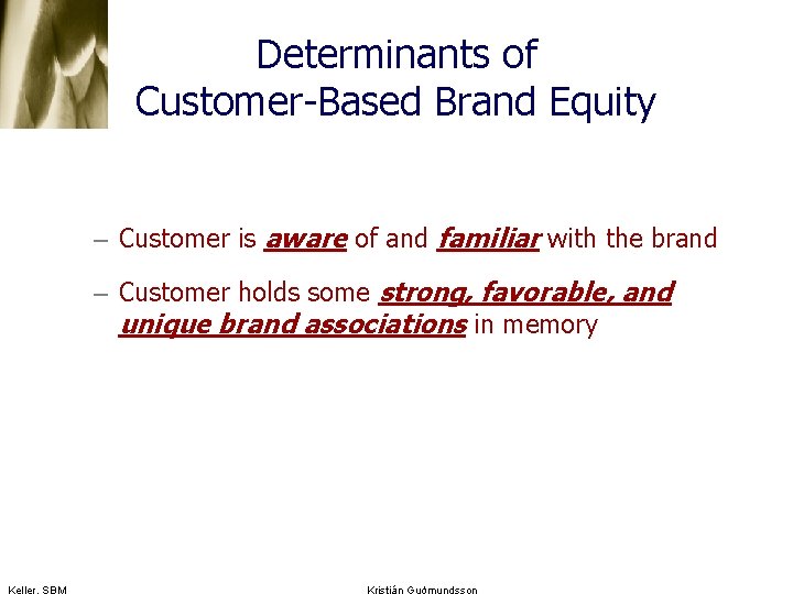 Determinants of Customer-Based Brand Equity – Customer is aware of and familiar with the