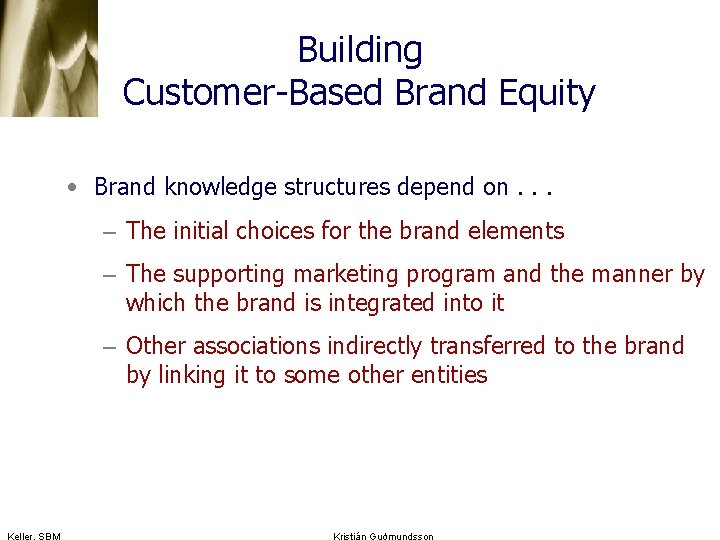 Building Customer-Based Brand Equity • Brand knowledge structures depend on. . . – The