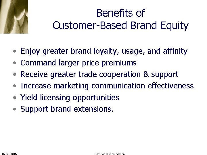 Benefits of Customer-Based Brand Equity • • • Keller, SBM Enjoy greater brand loyalty,