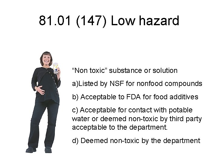 81. 01 (147) Low hazard “Non toxic” substance or solution a)Listed by NSF for