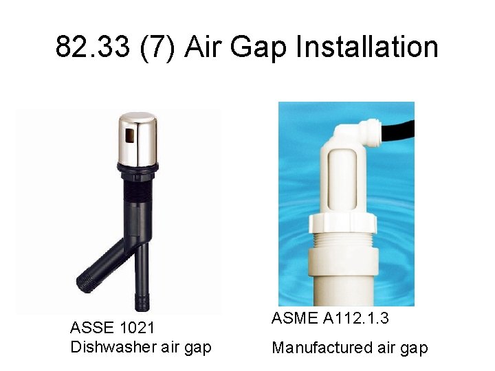 82. 33 (7) Air Gap Installation ASSE 1021 Dishwasher air gap ASME A 112.