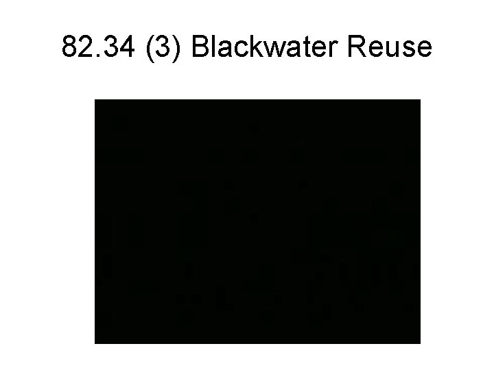 82. 34 (3) Blackwater Reuse 