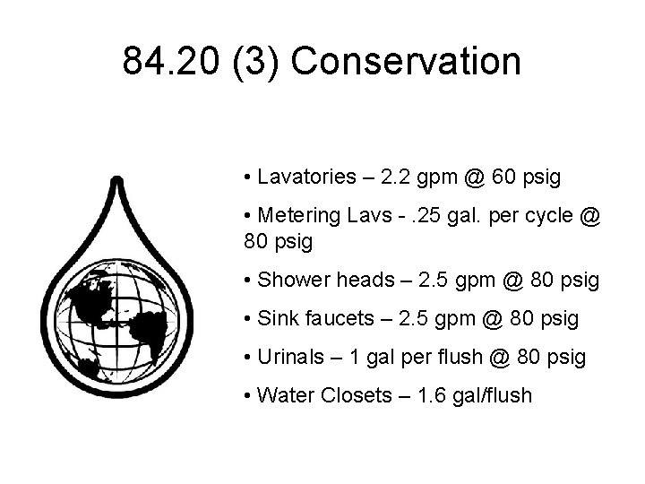 84. 20 (3) Conservation • Lavatories – 2. 2 gpm @ 60 psig •