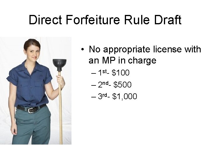 Direct Forfeiture Rule Draft • No appropriate license with an MP in charge –