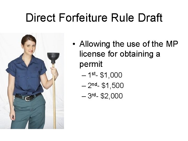 Direct Forfeiture Rule Draft • Allowing the use of the MP license for obtaining