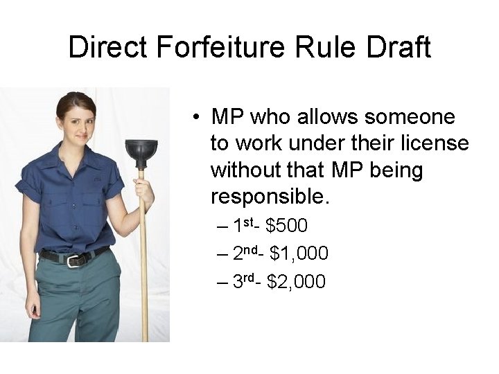 Direct Forfeiture Rule Draft • MP who allows someone to work under their license