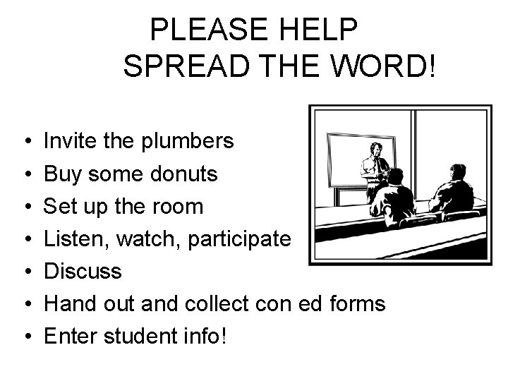 PLEASE HELP SPREAD THE WORD! • • Invite the plumbers Buy some donuts Set
