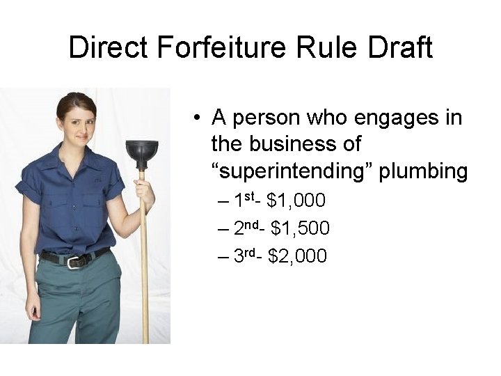 Direct Forfeiture Rule Draft • A person who engages in the business of “superintending”