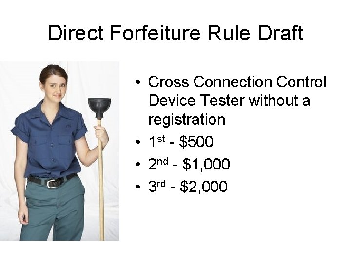 Direct Forfeiture Rule Draft • Cross Connection Control Device Tester without a registration •