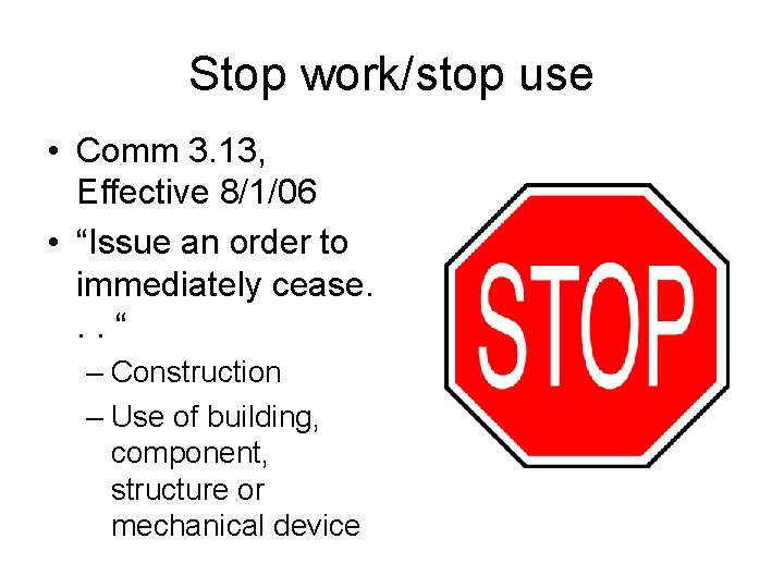 Stop work/stop use • Comm 3. 13, Effective 8/1/06 • “Issue an order to