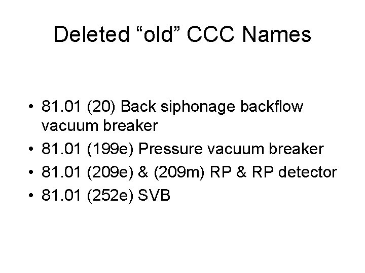 Deleted “old” CCC Names • 81. 01 (20) Back siphonage backflow vacuum breaker •