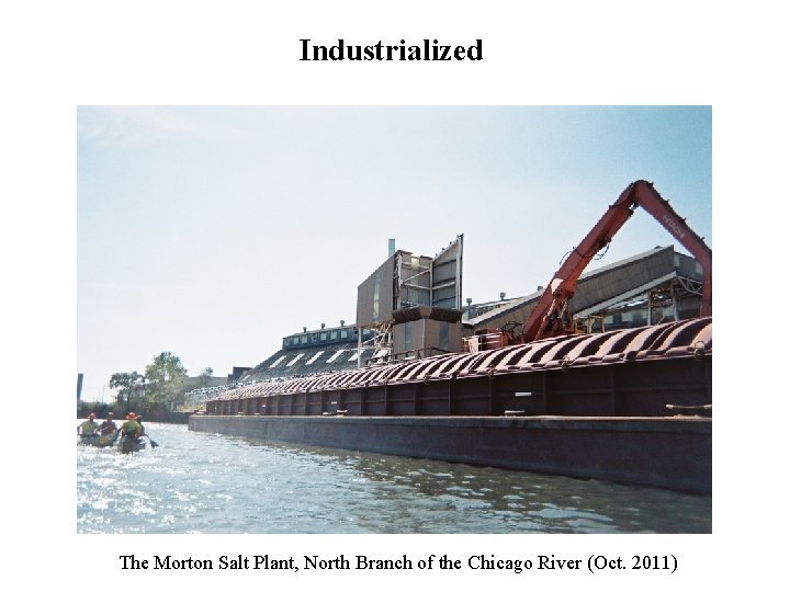 Industrialized The Morton Salt Plant, North Branch of the Chicago River (Oct. 2011) Industrialized The Morton Salt Plant, North Branch of the Chicago River (Oct. 2011)