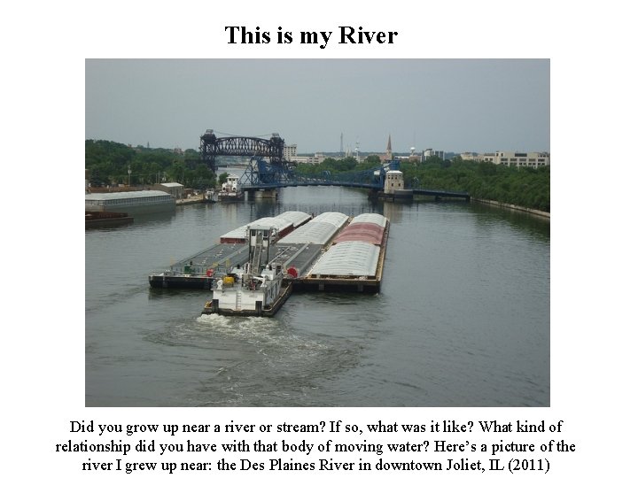 This is my River Did you grow up near a river or stream? If This is my River Did you grow up near a river or stream? If