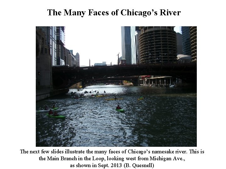 The Many Faces of Chicago’s River The next few slides illustrate the many faces The Many Faces of Chicago’s River The next few slides illustrate the many faces