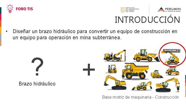INTRODUCCIÓN • Diseñar un brazo hidráulico para convertir un equipo de construcción en un