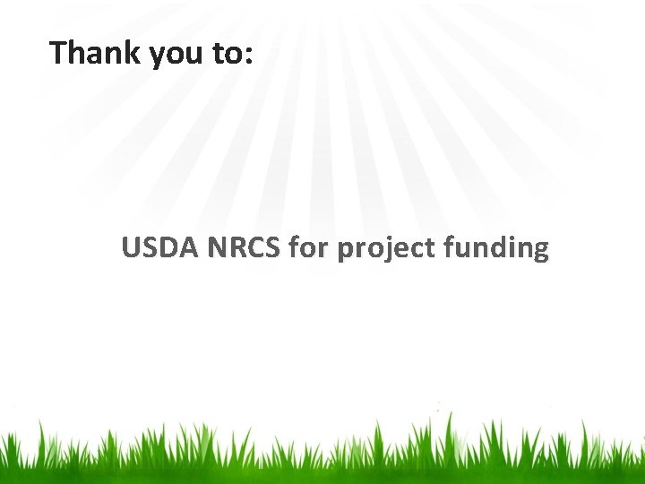 Thank you to: USDA NRCS for project funding 