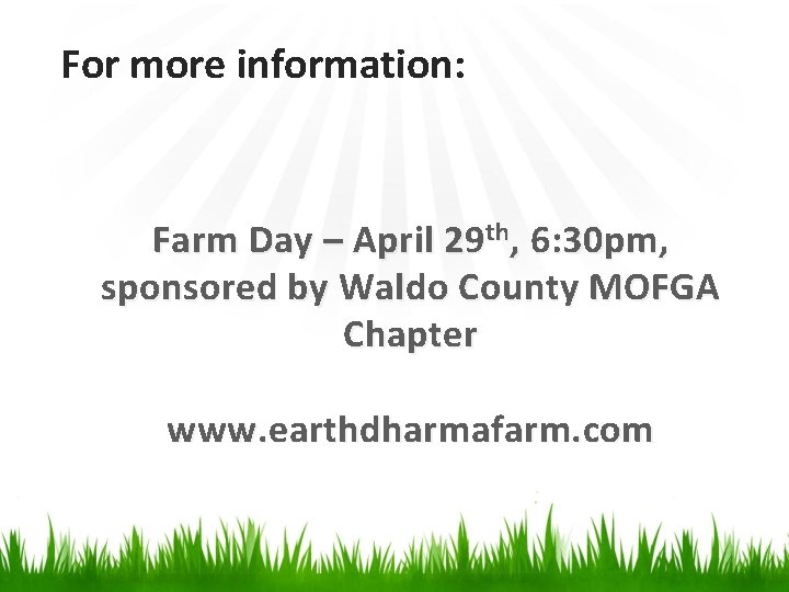 For more information: Farm Day – April 29 th, 6: 30 pm, sponsored by