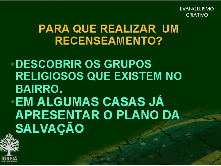 EVANGELISMO CRIATIVO PARA QUE REALIZAR UM RECENSEAMENTO? • DESCOBRIR OS GRUPOS RELIGIOSOS QUE EXISTEM