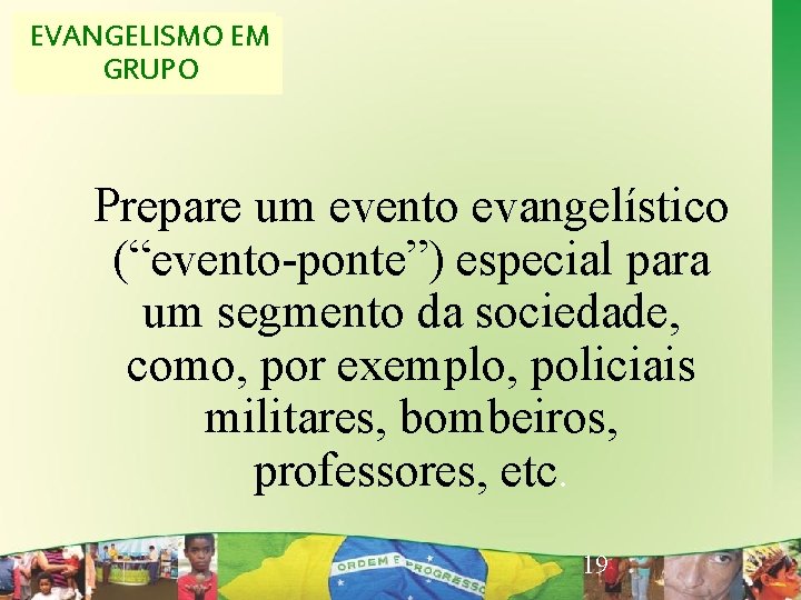 EVANGELISMOEM EVANGELISMO CRIATIVO GRUPO Prepare um evento evangelístico (“evento-ponte”) especial para um segmento da