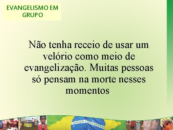 EVANGELISMOEM EVANGELISMO CRIATIVO GRUPO Não tenha receio de usar um velório como meio de