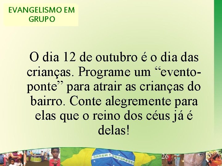 EVANGELISMOEM EVANGELISMO CRIATIVO GRUPO O dia 12 de outubro é o dia das crianças.