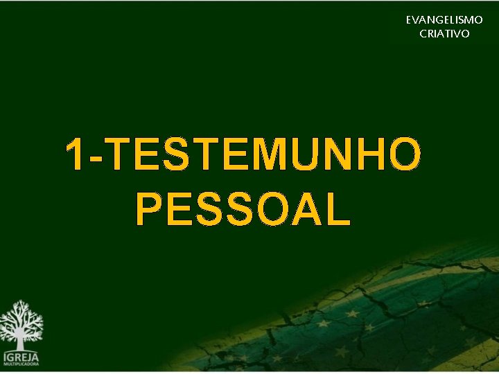 EVANGELISMO CRIATIVO 1 -TESTEMUNHO PESSOAL 