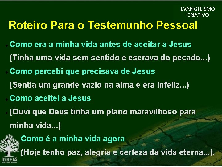 EVANGELISMO CRIATIVO Roteiro Para o Testemunho Pessoal Como era a minha vida antes de