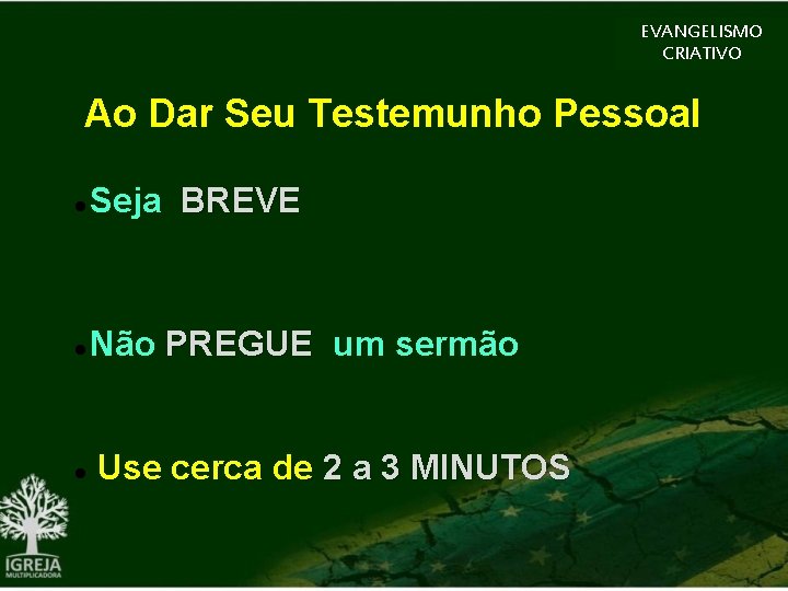 EVANGELISMO CRIATIVO Ao Dar Seu Testemunho Pessoal Seja BREVE Não PREGUE um sermão Use