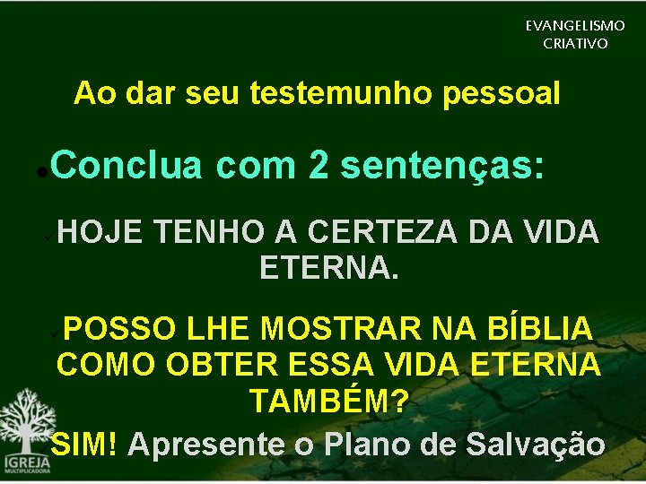 EVANGELISMO CRIATIVO Ao dar seu testemunho pessoal Conclua com 2 sentenças: HOJE TENHO A