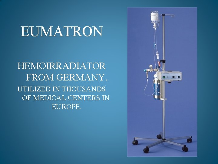 EUMATRON HEMOIRRADIATOR FROM GERMANY. UTILIZED IN THOUSANDS OF MEDICAL CENTERS IN EUROPE. 