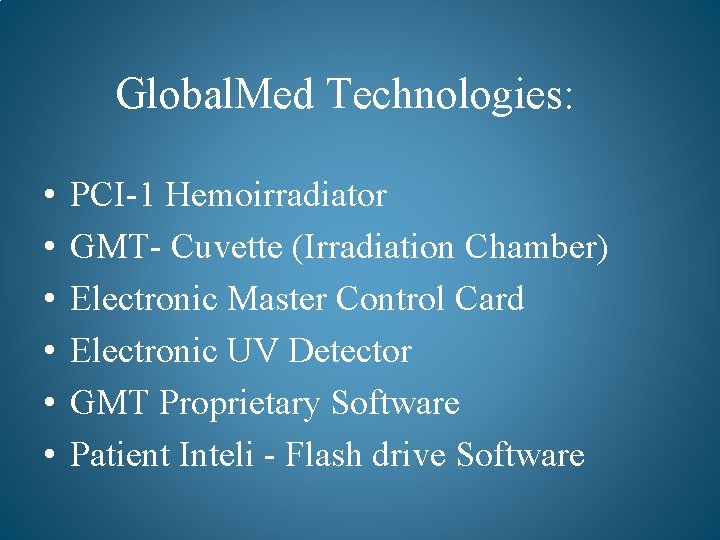 Global. Med Technologies: • • • PCI-1 Hemoirradiator GMT- Cuvette (Irradiation Chamber) Electronic Master