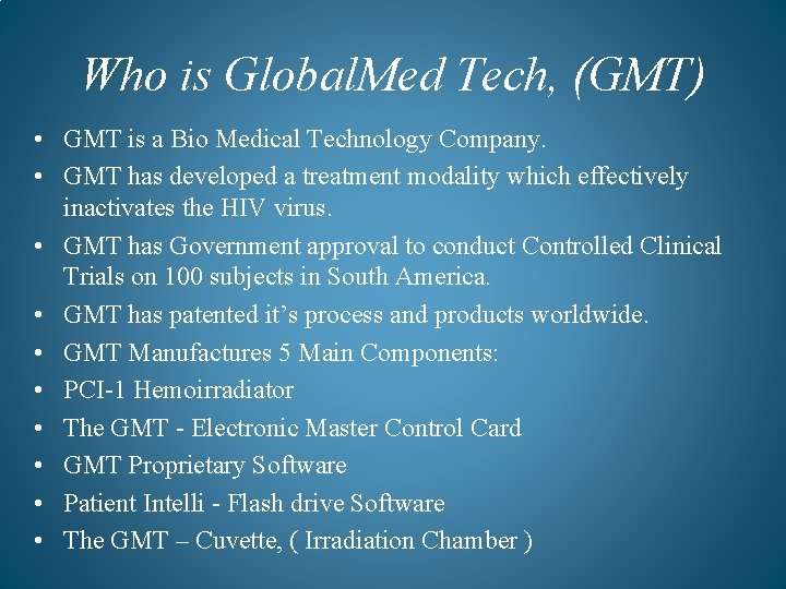Who is Global. Med Tech, (GMT) • GMT is a Bio Medical Technology Company.