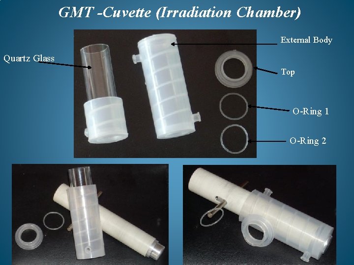 GMT -Cuvette (Irradiation Chamber) External Body Quartz Glass Top O-Ring 1 O-Ring 2 