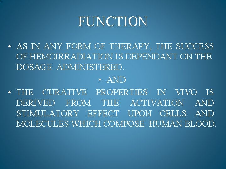 FUNCTION • AS IN ANY FORM OF THERAPY, THE SUCCESS OF HEMOIRRADIATION IS DEPENDANT