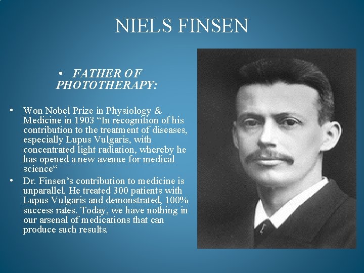 NIELS FINSEN • FATHER OF PHOTOTHERAPY: • Won Nobel Prize in Physiology & Medicine