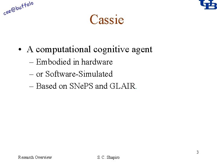 alo @ cse f buf Cassie • A computational cognitive agent – Embodied in