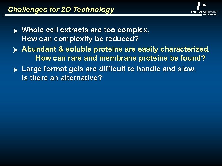 Challenges for 2 D Technology p p p abclt Whole cell extracts are too