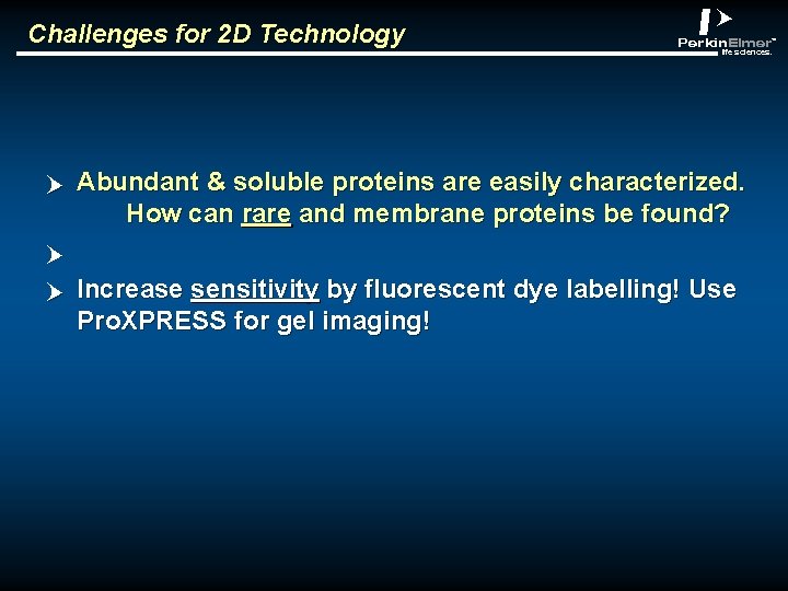 Challenges for 2 D Technology p abclt Abundant & soluble proteins are easily characterized.