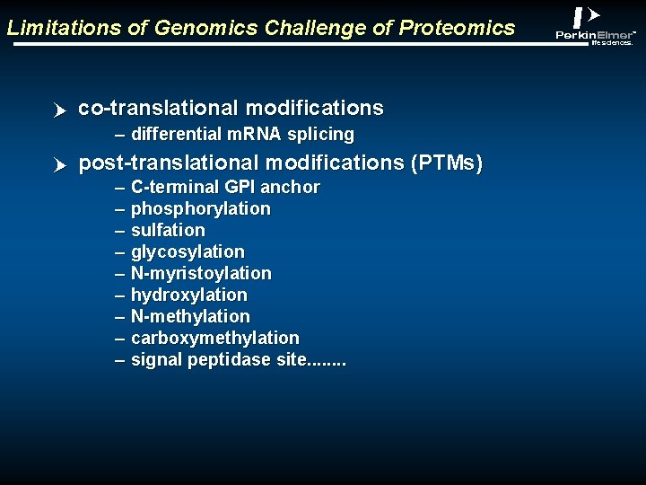 Limitations of Genomics Challenge of Proteomics p co-translational modifications – differential m. RNA splicing