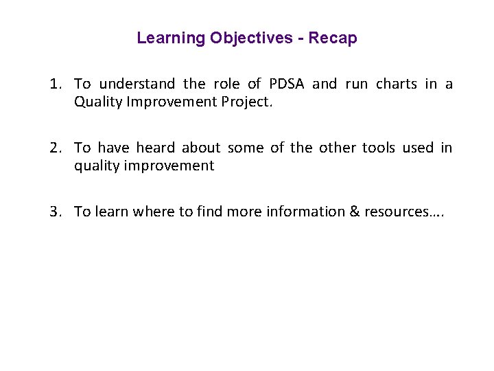 Learning Objectives - Recap 1. To understand the role of PDSA and run charts